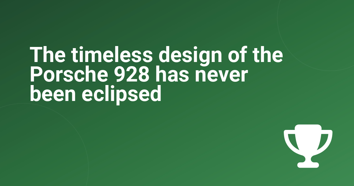 The timeless design of the Porsche 928 has never been eclipsed